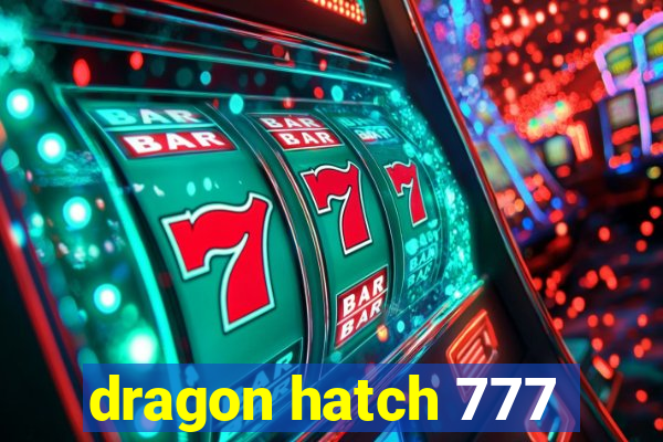 dragon hatch 777